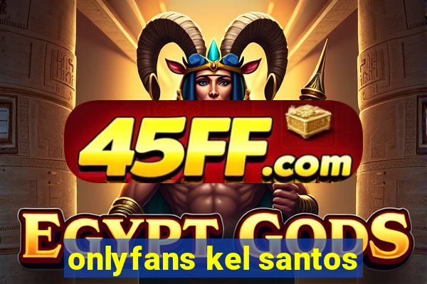 onlyfans kel santos